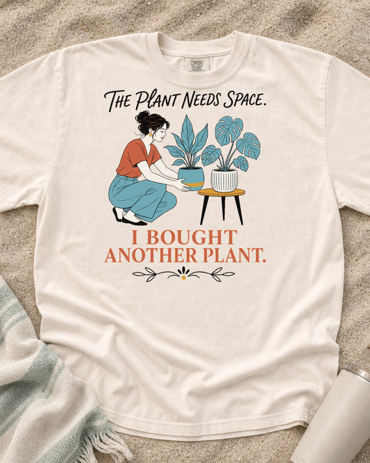 Ivory Comfort Colors 1717 tee with The Plant Needs Space. I Bought Another Plant graphic.