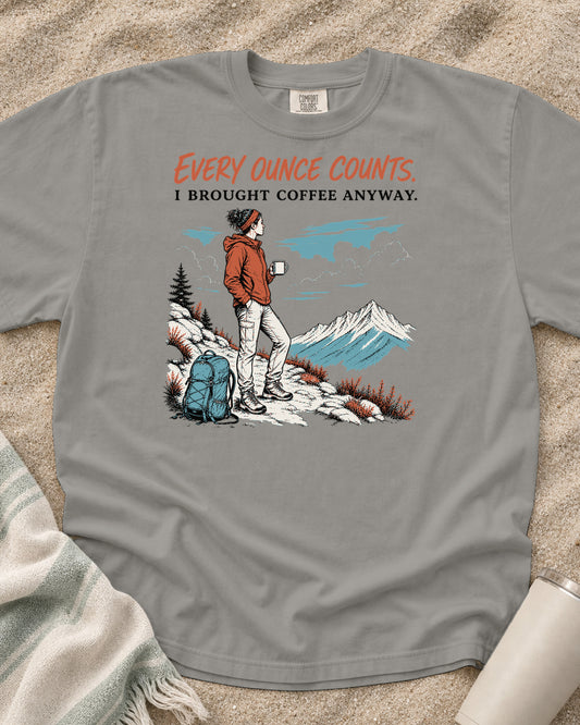Grey Comfort Colors 1717 tee with Every Ounce Counts. I Brought Coffee Anyway graphic.