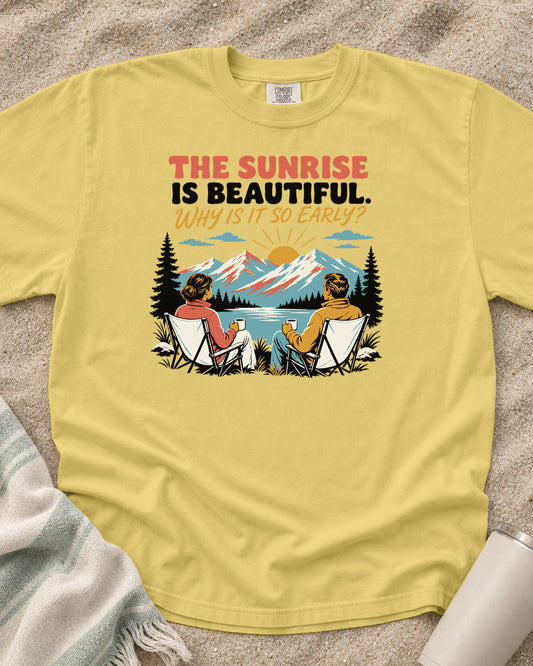 Butter Comfort Colors 1717 tee with The Sunrise Is Beautiful. Why Is It So Early? graphic.