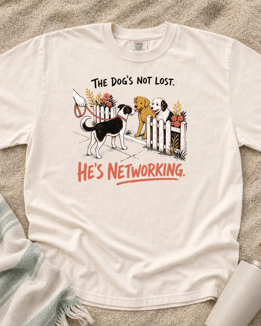 Ivory Comfort Colors 1717 tee with The Dog's Not Lost. He's Networking graphic.