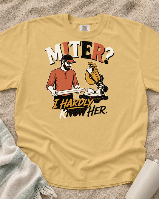 Mustard Comfort Colors 1717 tee with Miter? I Hardly Know Her graphic.