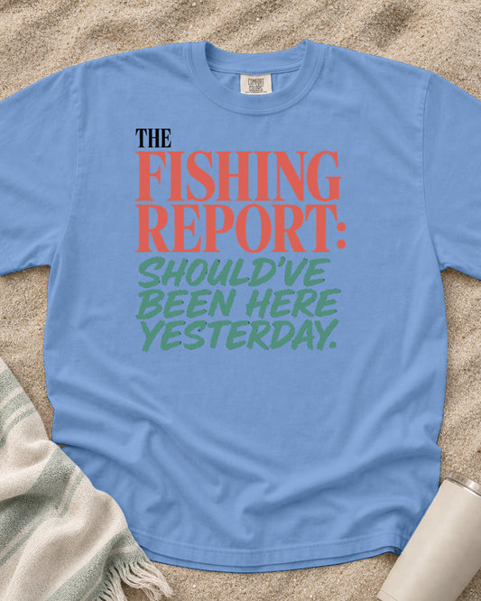 Washed Denim Comfort Colors 1717 tee with The Fishing Report: Should've Been Here Yesterday graphic.