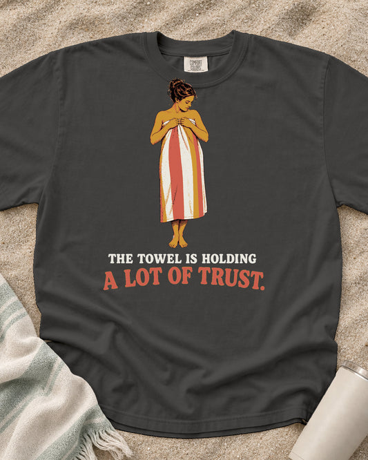 Pepper Comfort Colors 1717 tee with The Towel Is Holding a Lot of Trust graphic.