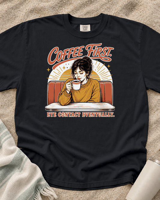 Graphite Comfort Colors 1717 tee with Coffee First. Eye Contact Eventually graphic.