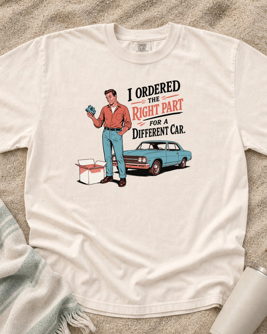 Ivory Comfort Colors 1717 tee with The Right Part for a Different Car graphic.