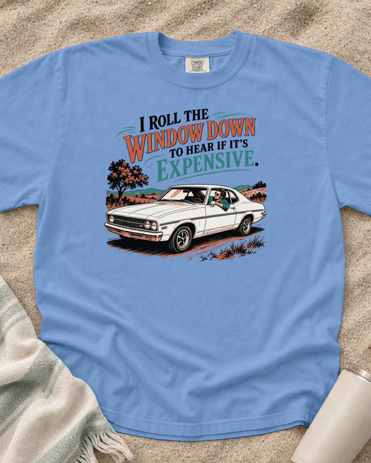 Washed Denim Comfort Colors 1717 tee with Window Down to Hear If It Is Expensive graphic.
