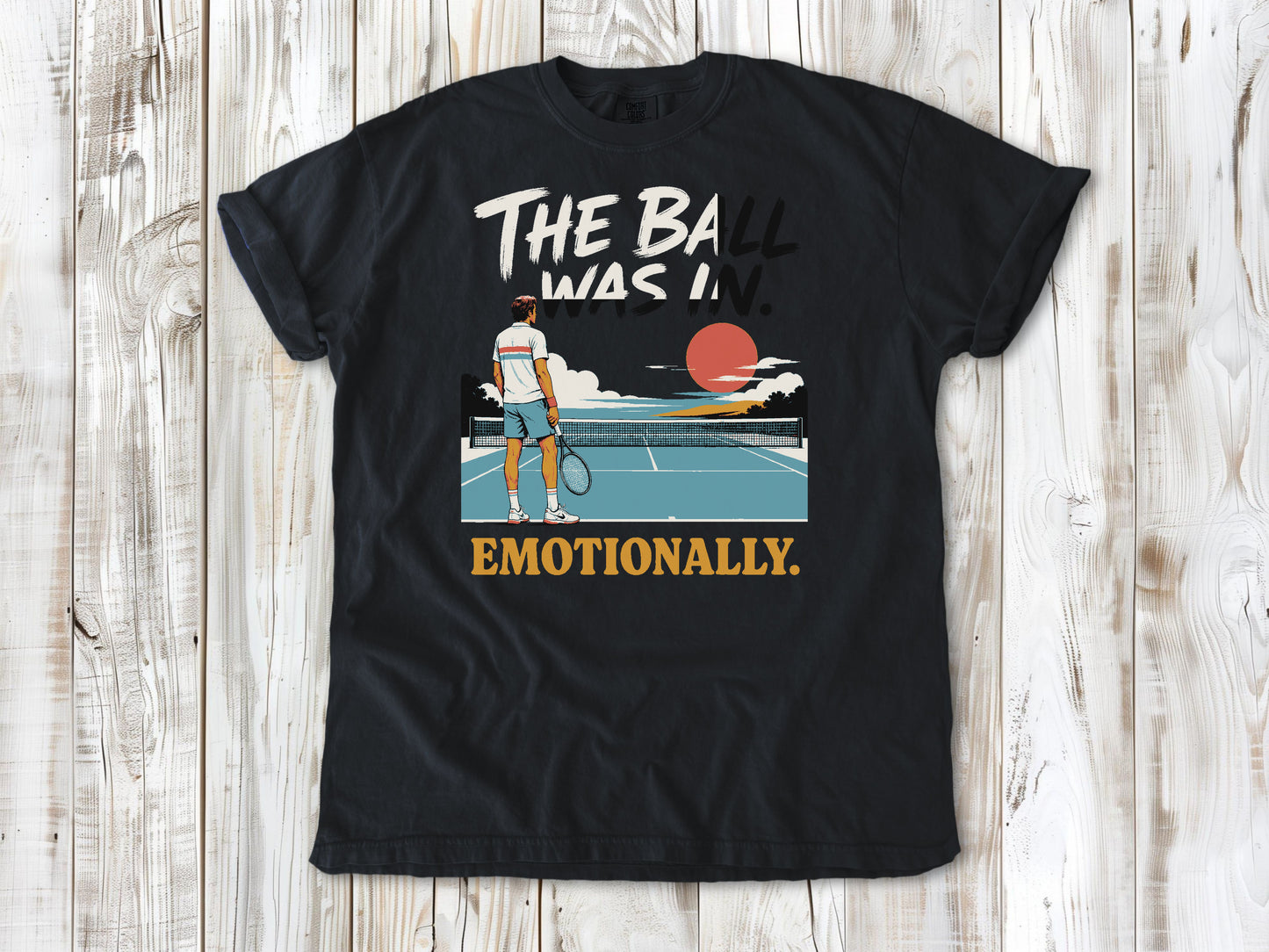 The Ball Was In. Emotionally. Tee