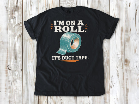 I'm on a Roll. It's Duct Tape. Tee