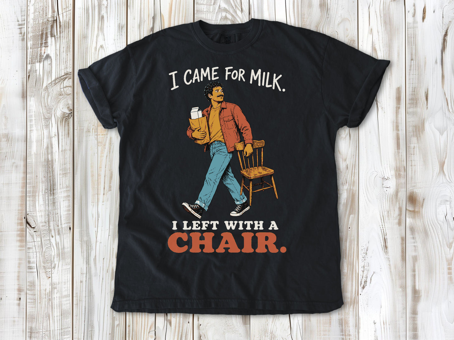 I Came for Milk. I Left With a Chair. Tee