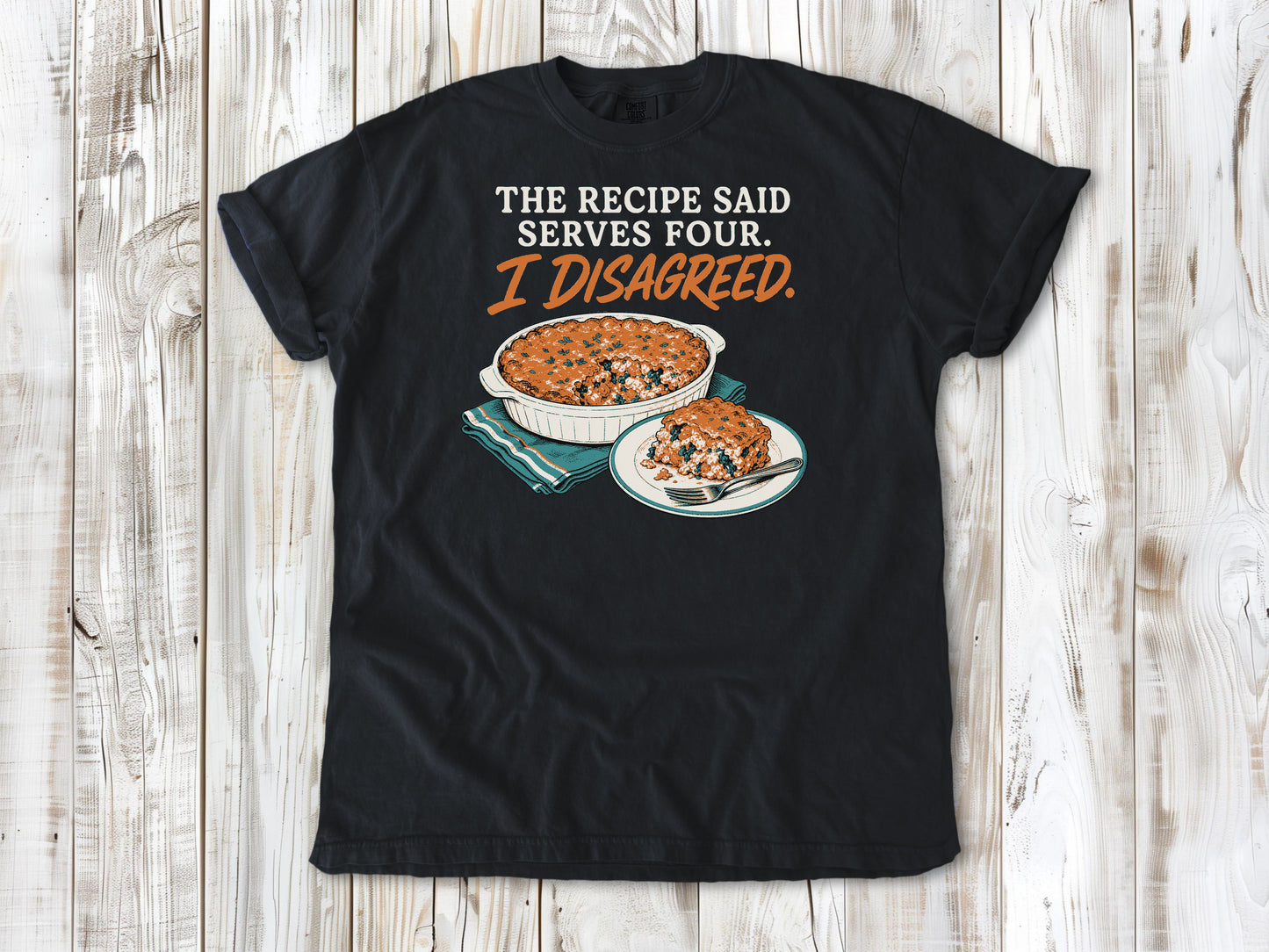The Recipe Said Serves Four. I Disagreed. Tee