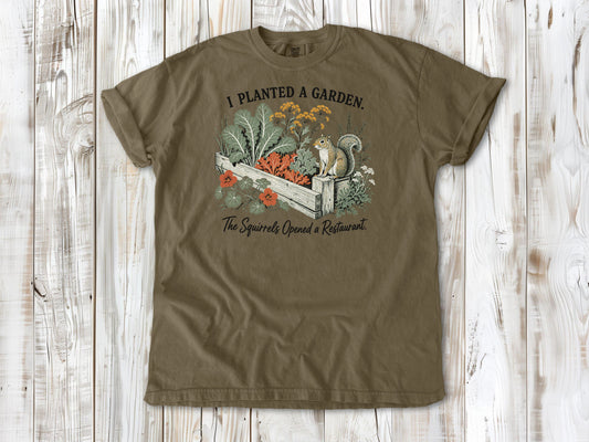 I Planted a Garden. The Squirrels Opened a Restaurant. Tee