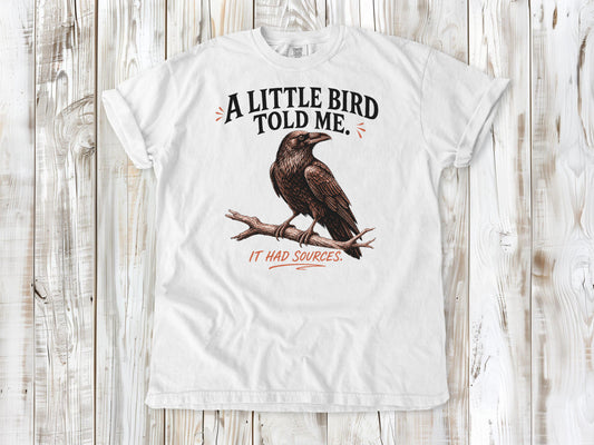 A Little Bird Told Me. It Had Sources. Tee