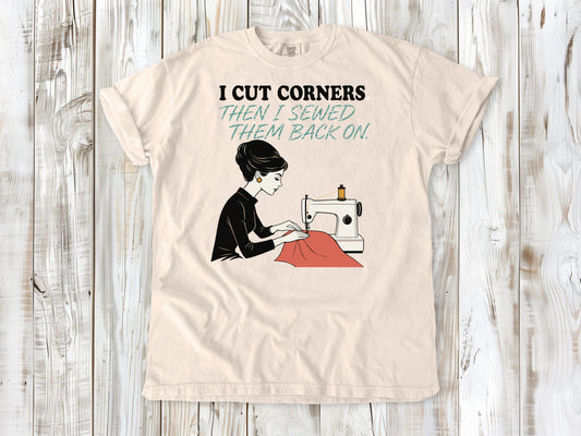 I Cut Corners. Then I Sewed Them Back On. Tee