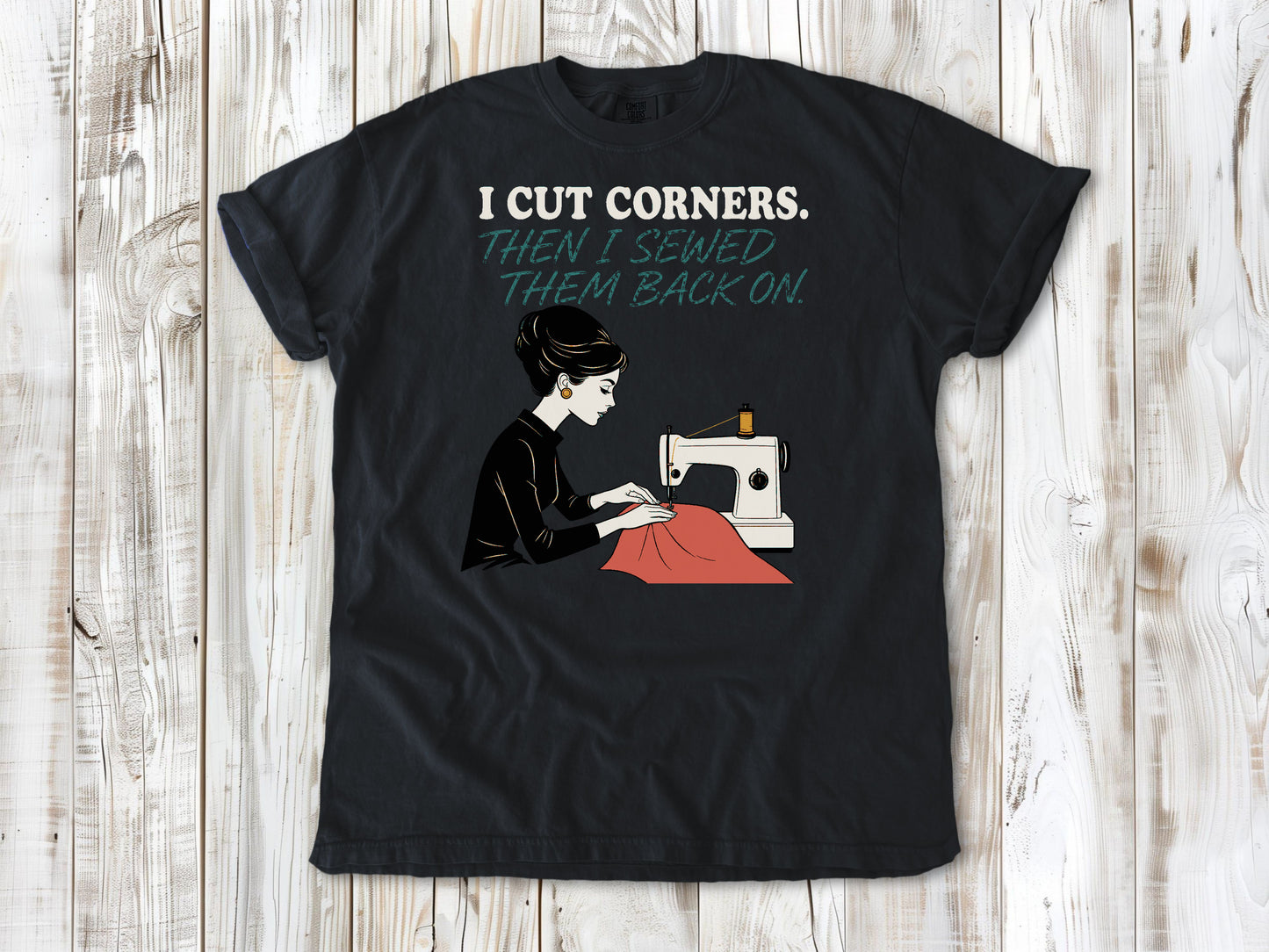 I Cut Corners. Then I Sewed Them Back On. Tee
