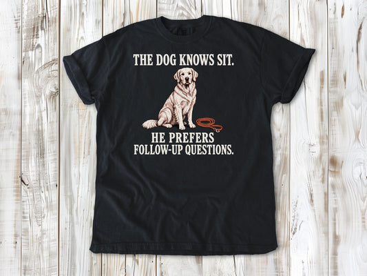 The Dog Knows Sit. He Prefers Follow-Up Questions. Tee