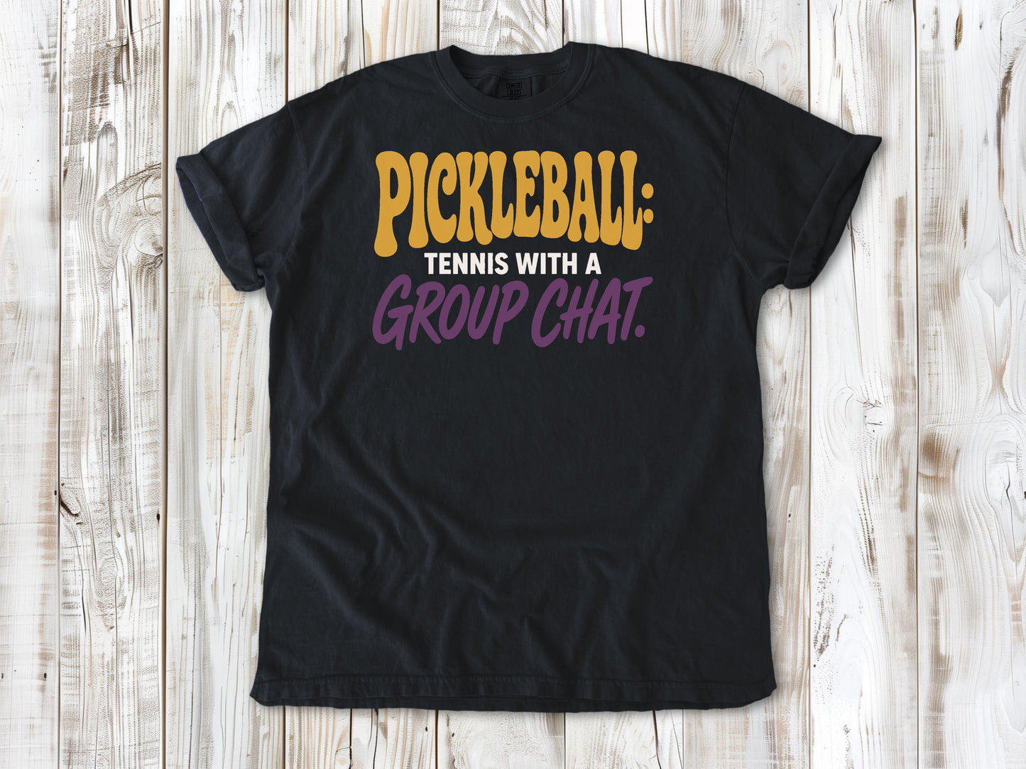 Washed Denim garment-dyed tee with Pickleball Tennis With a Group Chat graphic.