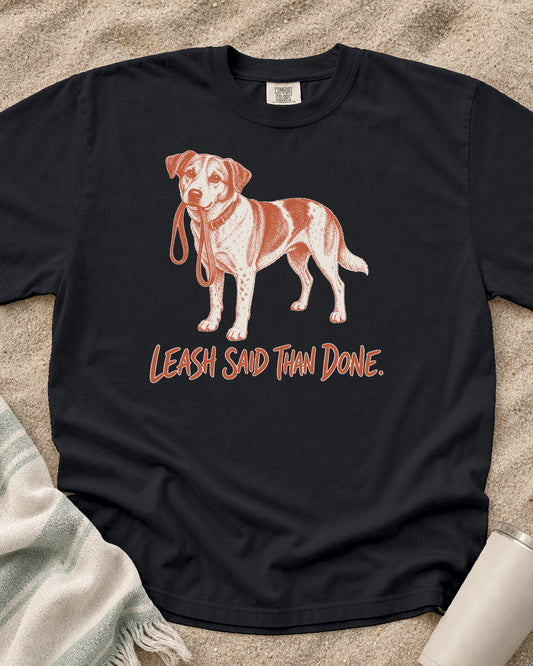 Graphite Comfort Colors 1717 tee with Leash Said Than Done graphic.