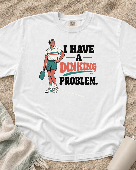 White Comfort Colors 1717 tee with I Have a Dinking Problem graphic.