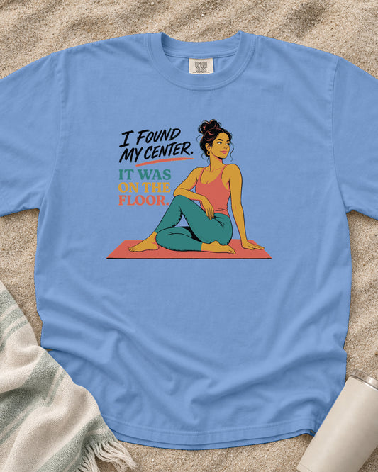 Washed Denim Comfort Colors 1717 tee with I Found My Center. It Was on the Floor graphic.