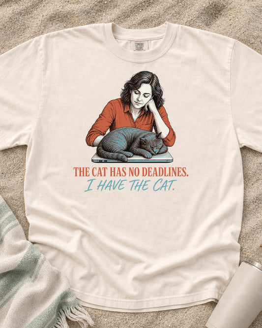 Ivory Comfort Colors 1717 tee with The Cat Has No Deadlines. I Have the Cat graphic.