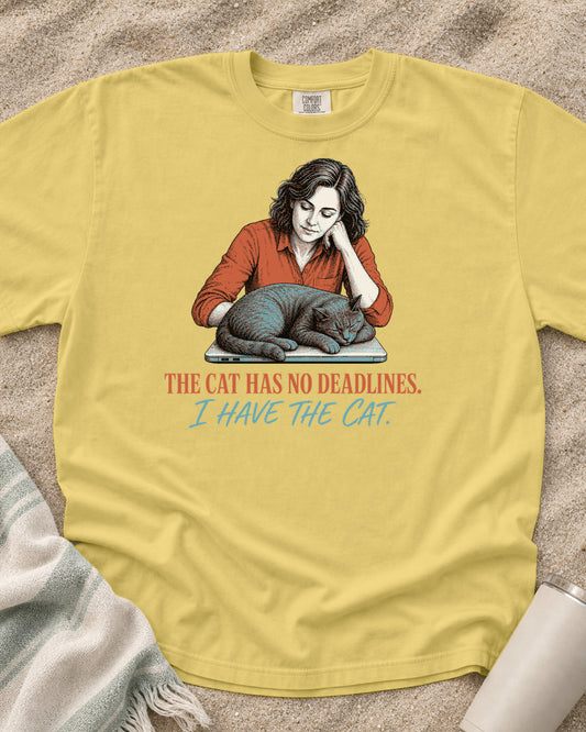 Butter Comfort Colors 1717 tee with The Cat Has No Deadlines. I Have the Cat graphic.