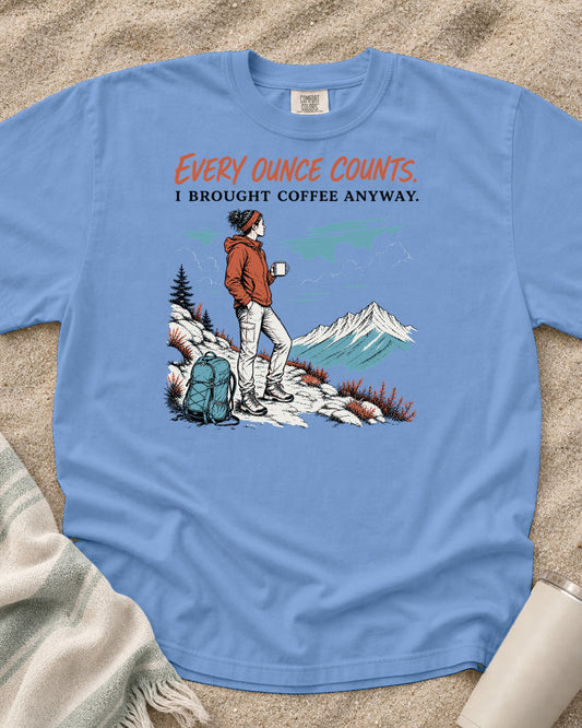 Washed Denim Comfort Colors 1717 tee with Every Ounce Counts. I Brought Coffee Anyway graphic.