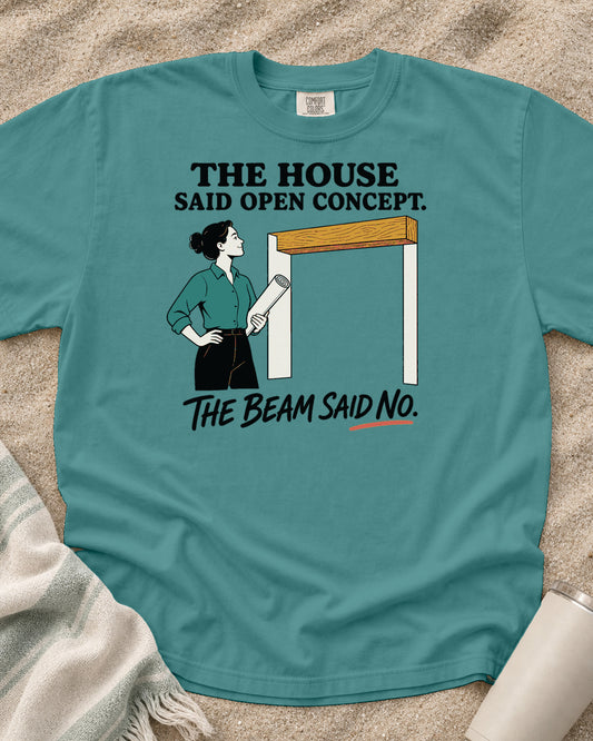 Seafoam Comfort Colors 1717 tee with The House Said Open Concept. The Beam Said No graphic.