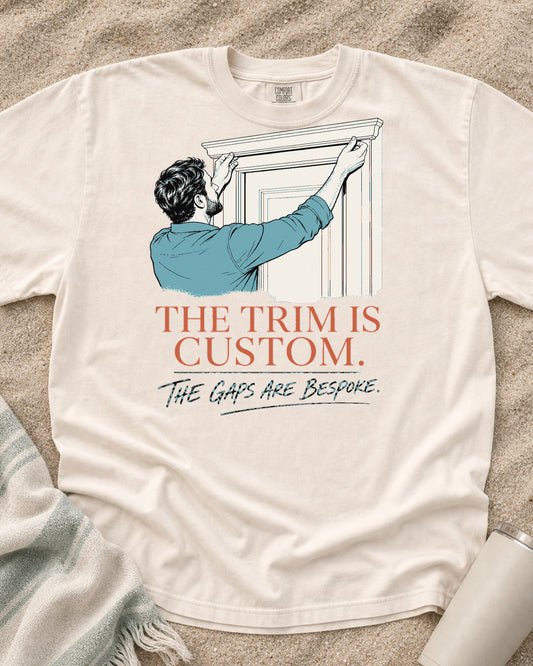Ivory Comfort Colors 1717 tee with The Trim Is Custom. The Gaps Are Bespoke graphic.