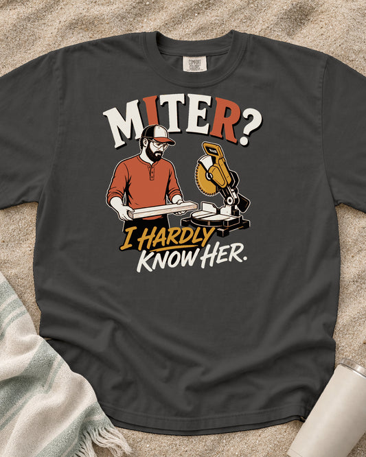 Pepper Comfort Colors 1717 tee with Miter? I Hardly Know Her graphic.