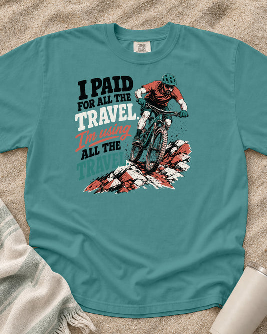 Seafoam Comfort Colors 1717 tee with I Paid for All the Travel. I'm Using All the Travel graphic.