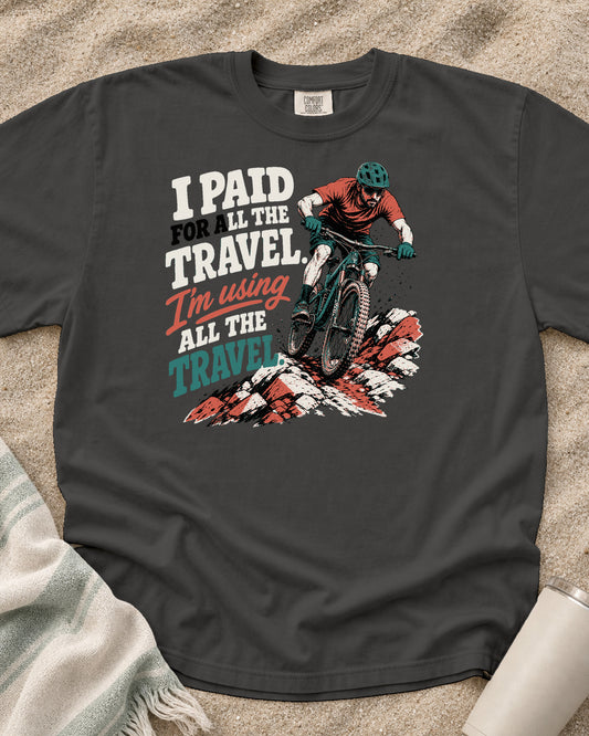 Pepper Comfort Colors 1717 tee with I Paid for All the Travel. I'm Using All the Travel graphic.