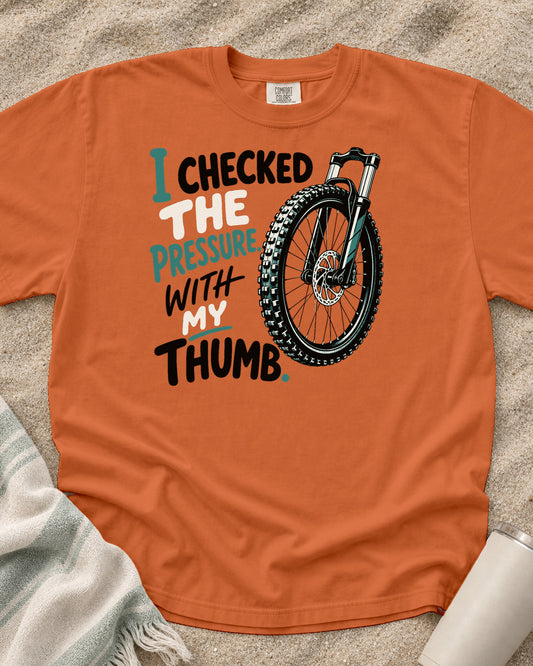 Burnt Orange Comfort Colors 1717 tee with I Checked the Pressure. With My Thumb graphic.