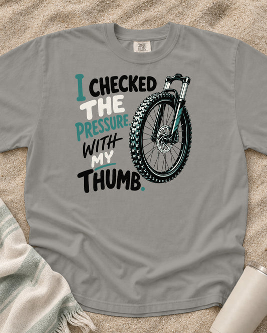 Grey Comfort Colors 1717 tee with I Checked the Pressure. With My Thumb graphic.