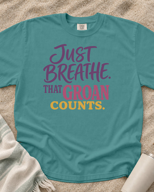 Seafoam Comfort Colors 1717 tee with Just Breathe. That Groan Counts graphic.
