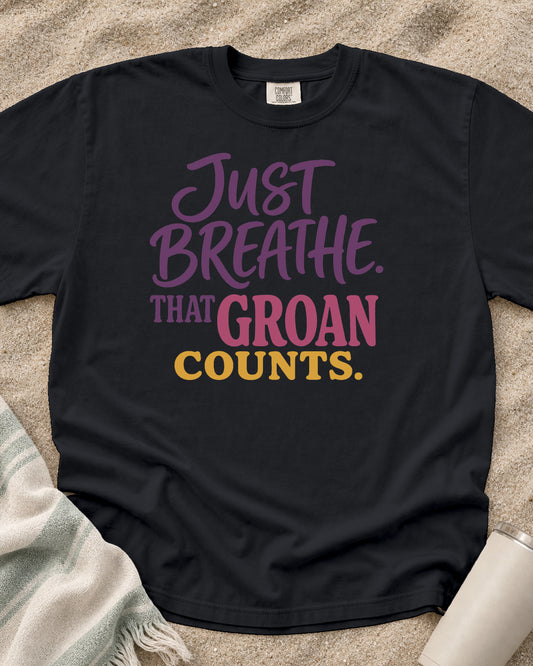 Graphite Comfort Colors 1717 tee with Just Breathe. That Groan Counts graphic.