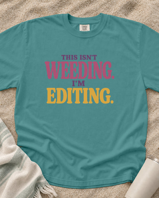 Seafoam Comfort Colors 1717 tee with This Isn't Weeding. I'm Editing graphic.