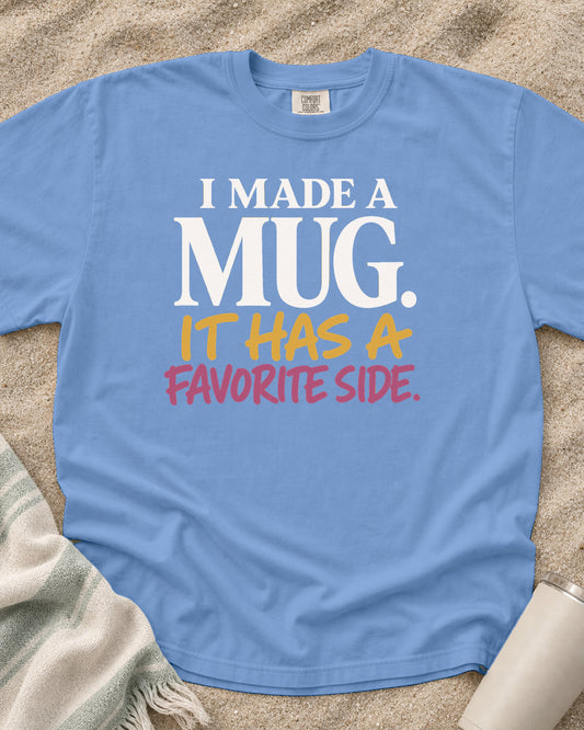 Washed Denim Comfort Colors 1717 tee with I Made a Mug. It Has a Favorite Side graphic.
