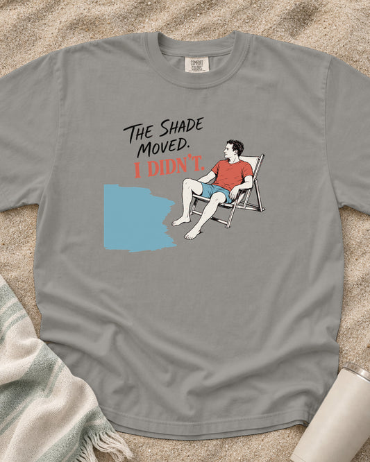 Grey Comfort Colors 1717 tee with The Shade Moved. I Didn't graphic.