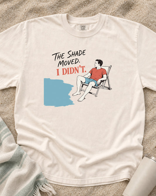Ivory Comfort Colors 1717 tee with The Shade Moved. I Didn't graphic.