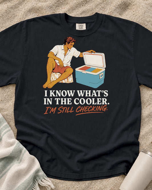 Graphite Comfort Colors 1717 tee with I Know What's in the Cooler. I'm Still Checking graphic.