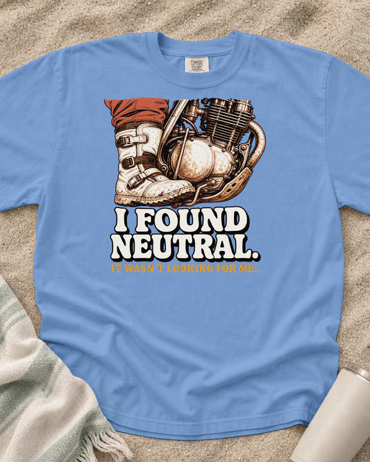 Washed Denim Comfort Colors 1717 tee with I Found Neutral. It Wasn't Looking for Me graphic.
