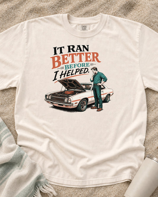Ivory Comfort Colors 1717 tee with It Ran Better Before I Helped graphic.