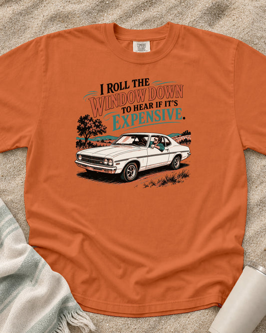 Burnt Orange Comfort Colors 1717 tee with Window Down to Hear If It Is Expensive graphic.