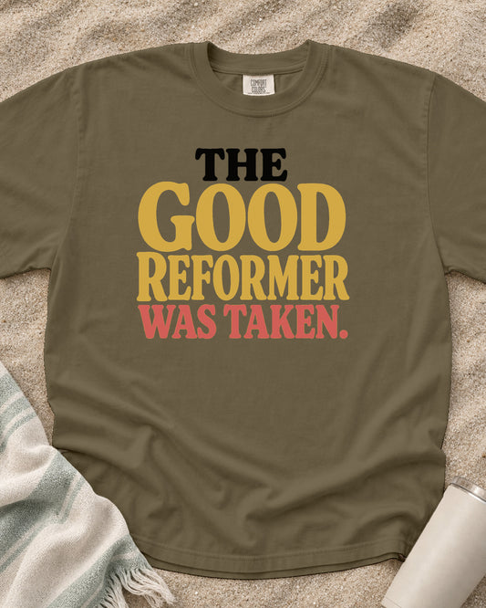 Khaki Comfort Colors 1717 tee with The Good Reformer Was Taken graphic.