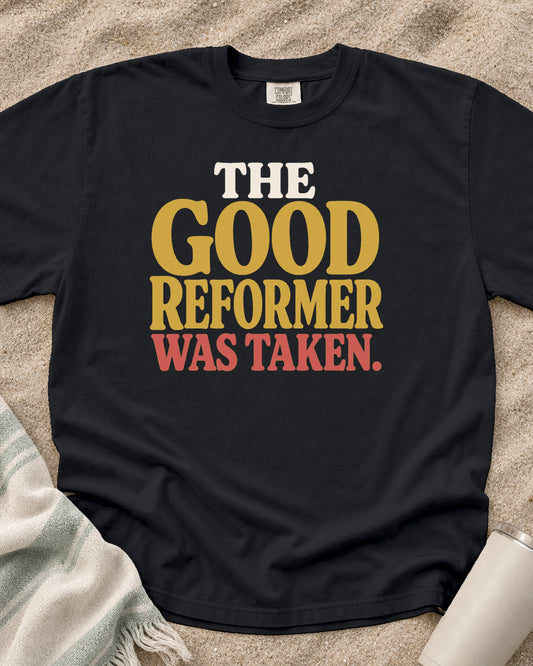 Graphite Comfort Colors 1717 tee with The Good Reformer Was Taken graphic.