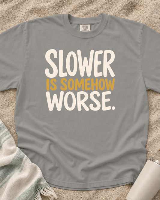 Grey Comfort Colors 1717 tee with Slower Is Somehow Worse graphic.
