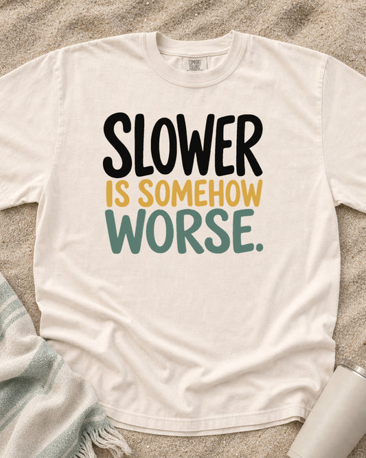 Ivory Comfort Colors 1717 tee with Slower Is Somehow Worse graphic.