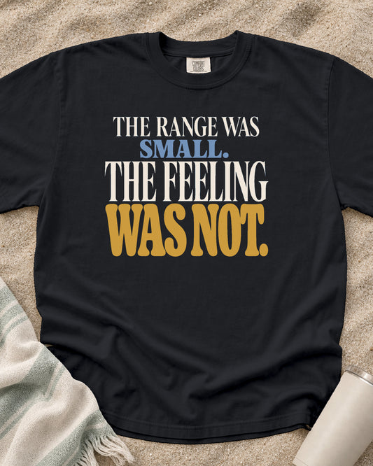 Graphite Comfort Colors 1717 tee with The Range Was Small. The Feeling Was Not graphic.