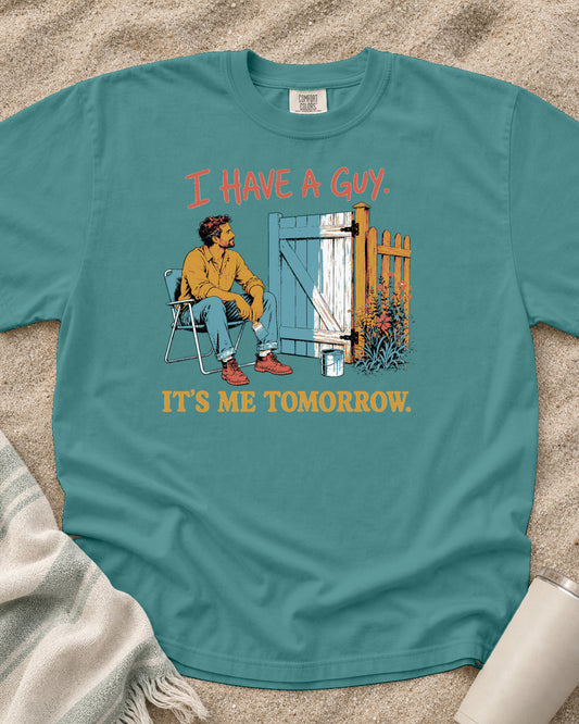 Seafoam Comfort Colors 1717 tee with I Have a Guy. It's Me Tomorrow graphic.