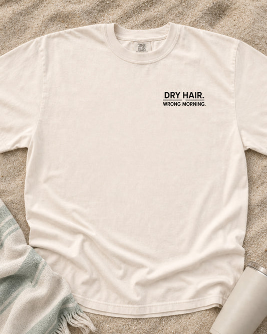Ivory Comfort Colors 1717 tee with Dry Hair. Wrong Morning graphic.